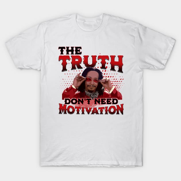 katt williams - the truth dont need motivation T-Shirt by vegard pattern gallery